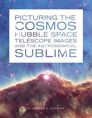 Cover image for Picturing the Cosmos: Hubble Space Telescope Images and the Astronomical Sublime