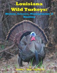 Cover image for Louisiana Wild Turkeys: History, Science, Management & History