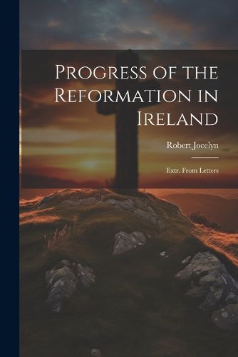 Cover image for Progress of the Reformation in Ireland