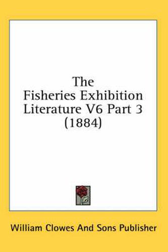 Cover image for The Fisheries Exhibition Literature V6 Part 3 (1884)