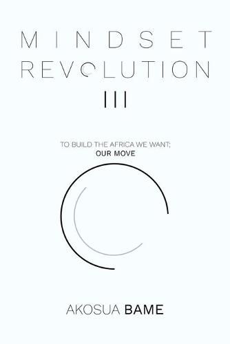 Cover image for Mindset Revolution III: To Build the Africa We Want; Our Move