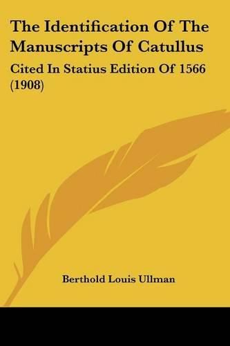 Cover image for The Identification of the Manuscripts of Catullus: Cited in Statius Edition of 1566 (1908)