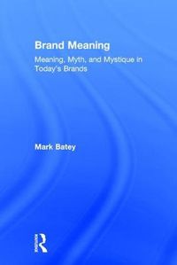 Cover image for Brand Meaning: Meaning, Myth and Mystique in Today's Brands