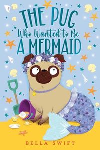 Cover image for The Pug Who Wanted to Be a Mermaid