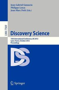 Cover image for Discovery Science: 15th International Conference, DS 2012, Lyon, France, October 29-31, 2012, Proceedings