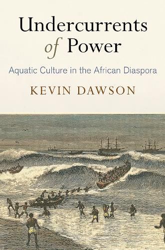 Cover image for Undercurrents of Power: Aquatic Culture in the African Diaspora