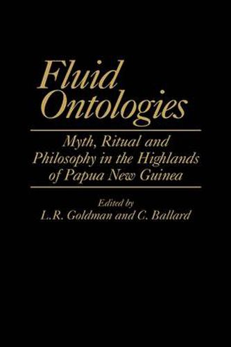 Fluid Ontologies: Myth, Ritual, and Philosophy in the Highlands of Papua New Guinea