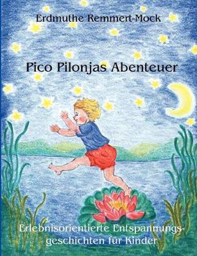 Cover image for Pico Pilonjas Abenteuer: Erlebnisorientierte Entspannungsgeschichten fur Kinder