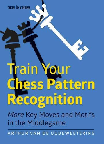 Cover image for Train Your Chess Pattern Recognition: More Key Moves & Motives in the Middlegame