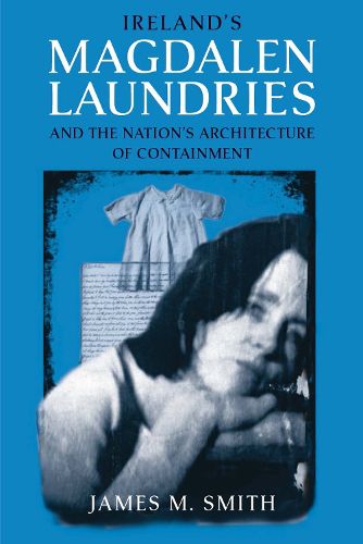 Cover image for Ireland's Magdalen Laundries and the Nation's Architecture of Containment