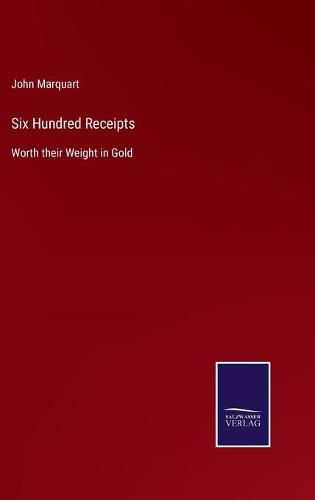 Cover image for Six Hundred Receipts: Worth their Weight in Gold