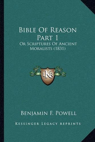 Cover image for Bible of Reason Part 1: Or Scriptures of Ancient Moralists (1831)