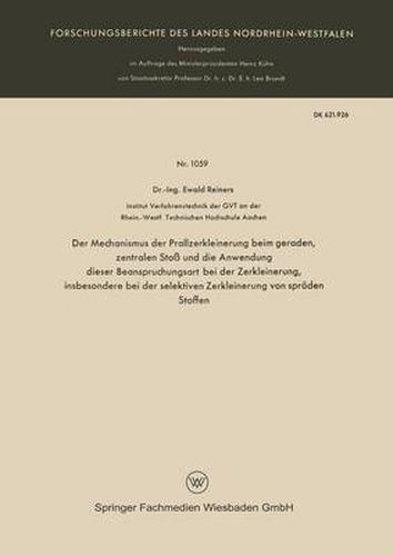 Cover image for Der Mechanismus Der Prallzerkleinerung Beim Geraden, Zentralen Stoss Und Die Anwendung Dieser Beanspruchungsart Bei Der Zerkleinerung, Insbesondere Bei Der Selektiven Zerkleinerung Von Sproeden Stoffen