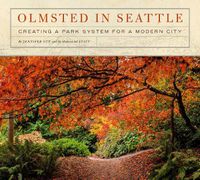 Cover image for Olmsted in Seattle: Creating a Park System for a Modern City