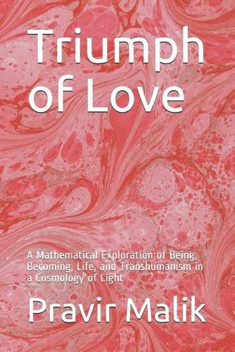 Cover image for Triumph of Love: A Mathematical Exploration of Being, Becoming, Life, and Transhumanism in a Cosmology of Light