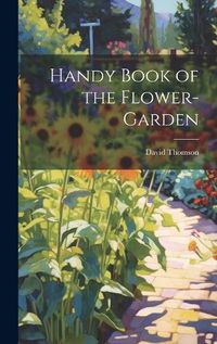 Cover image for Handy Book of the Flower-Garden
