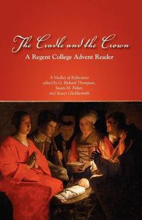 Cover image for The Cradle and the Crown: A Regent College Advent Reader