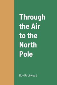 Cover image for Through the Air to the North Pole