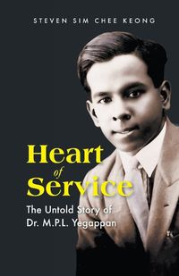 Cover image for Heart Of Service: The Untold Stoty Of Dr M P L Yegappan