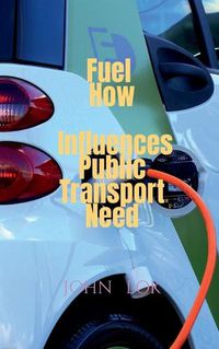 Cover image for Fuel How Influences Public Transport Need