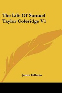 Cover image for The Life Of Samuel Taylor Coleridge V1