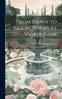 Cover image for From Dawn to Noon, Poems by Violet Fane