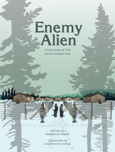 Enemy Alien: A Graphic History of Internment in Canada During the First World War