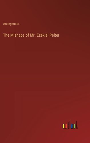 The Mishaps of Mr. Ezekiel Pelter