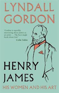 Cover image for Henry James: His Women and His Art