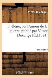 Cover image for Thelene, Ou l'Amour de la Guerre Tome 2