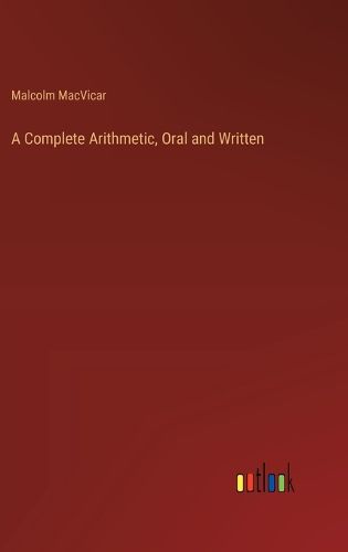 Cover image for A Complete Arithmetic, Oral and Written