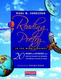 Cover image for Reading Poetry in the Middle Grades: 20 Poems and Activities That Meet the Common Core Standards and Cultivate a Passion for Poetry