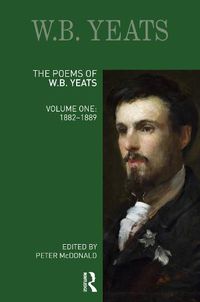 Cover image for The Poems of W.B. Yeats: Volume One: 1882-1889