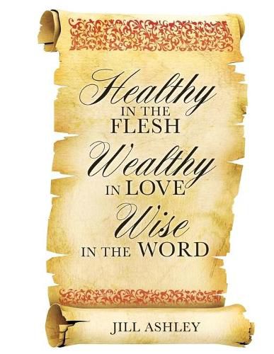 Cover image for Healthy in the flesh Wealthy in love Wise in the word