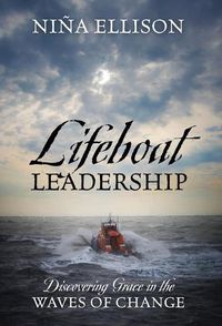 Cover image for Lifeboat Leadership: Discovering Grace in the Waves of Change