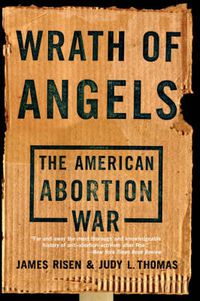 Cover image for Wrath of Angels: The American Abortion War