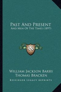 Cover image for Past and Present: And Men of the Times (1897)