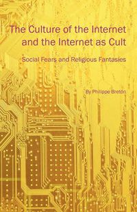 Cover image for The Culture of the Internet and the Internet as Cult: Social Fears and Religious Fantasies