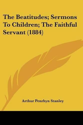 The Beatitudes; Sermons to Children; The Faithful Servant (1884)