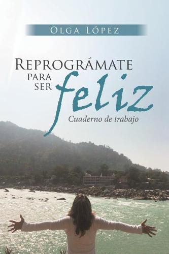 Cover image for Reprogramate Para Ser feliz: Cuaderno de trabajo