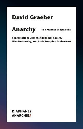 Cover image for Anarchy-In a Manner of Speaking - Conversations with Mehdi Belhaj Kacem, Nika Dubrovsky, and Assia Turquier-Zauberman
