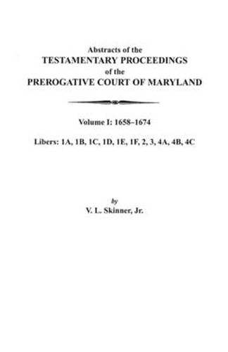 Abstracts of the Testamentary Proceedings of the Prerogative Court of Maryland. Volume I: 1658-1674