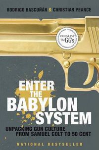 Cover image for Enter the Babylon System: Unpacking Gun Culture from Samuel Colt to 50 Cent