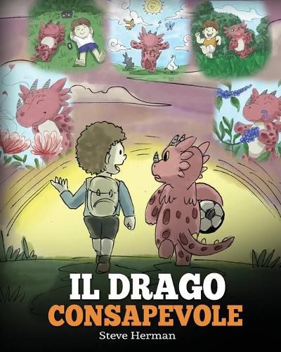 Il drago consapevole: (The Mindful Dragon) Una simpatica storia per bambini, per educarli alla consapevolezza, alla concentrazione e alla serenita.