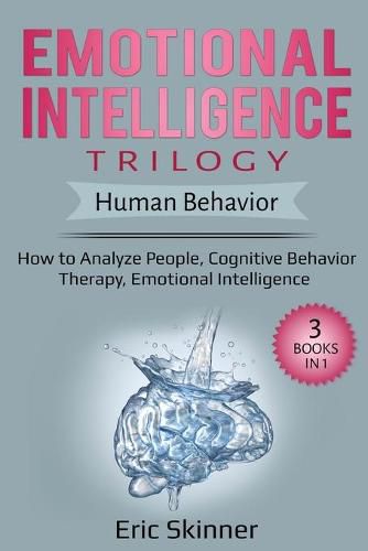 Cover image for Emotional Intelligence Trilogy - Human Behavior: How to Analyze People, Cognitive Behavior Therapy, Emotional Intelligence