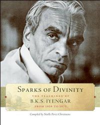Cover image for Sparks of Divinity: The Teachings of B. K. S. Iyengar