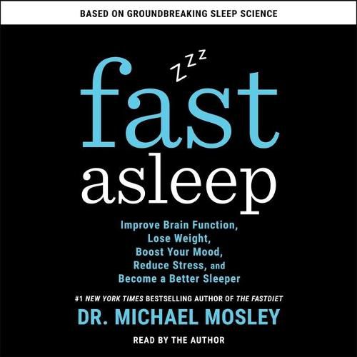 Fast Asleep: Improve Brain Function, Lose Weight, Boost Your Mood, Reduce Stress, and Become a Better Sleeper
