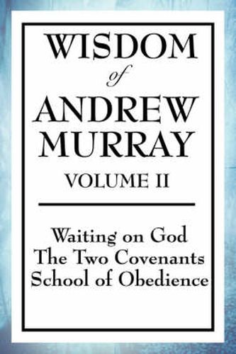 Cover image for Wisdom of Andrew Murray Volume II: Waiting on God, the Two Covenants, School of Obedience