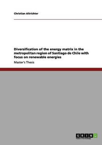 Cover image for Diversification of the energy matrix in the metropolitan region of Santiago de Chile with focus on renewable energies