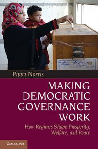 Cover image for Making Democratic Governance Work: How Regimes Shape Prosperity, Welfare, and Peace